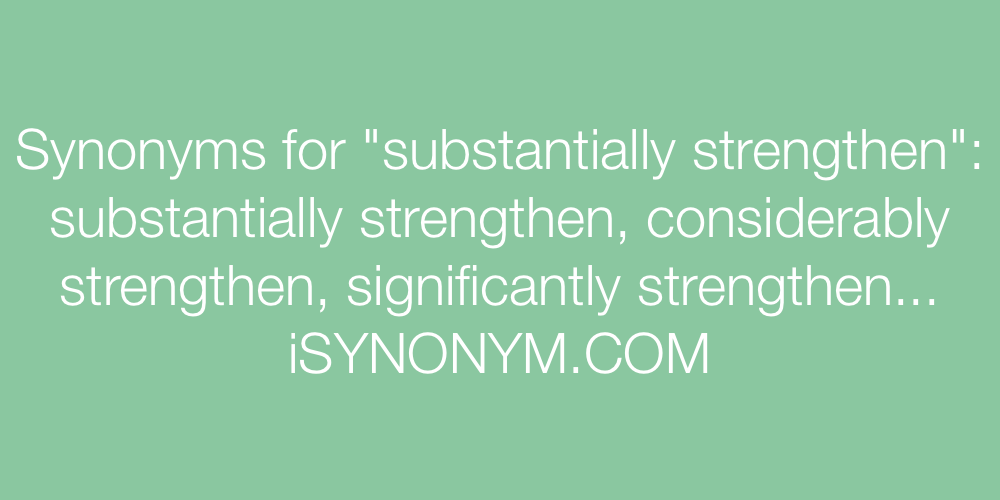 Synonyms substantially strengthen