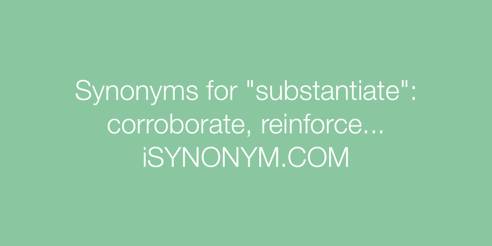 Synonyms substantiate