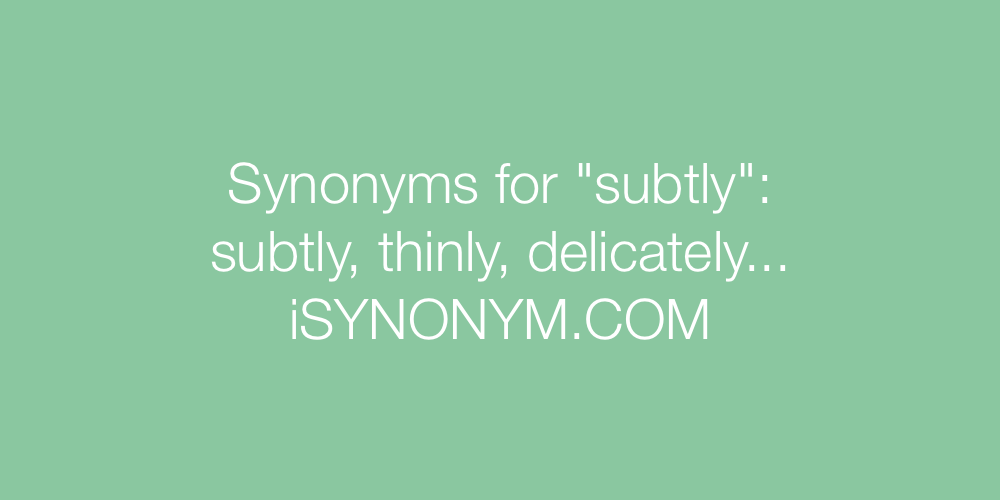 Synonyms subtly
