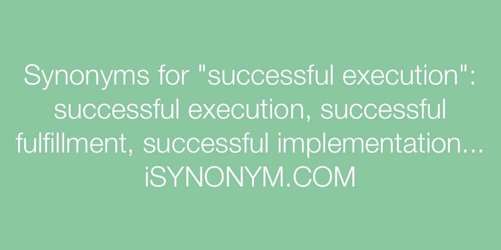 Synonyms successful execution