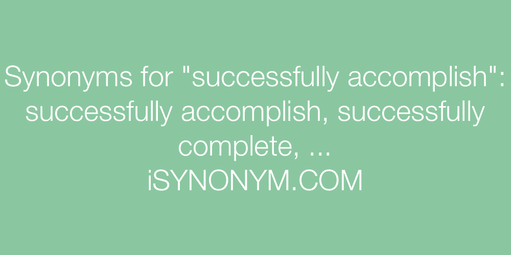 Synonyms successfully accomplish