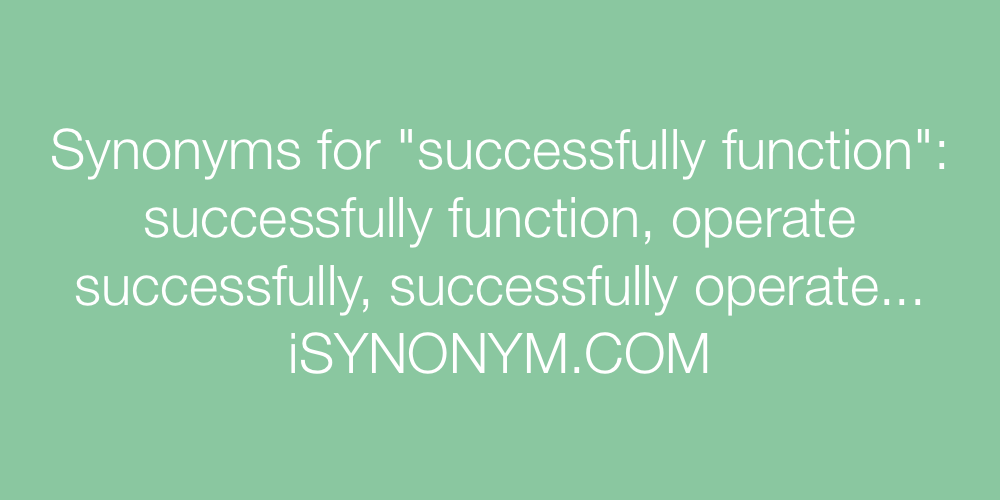Synonyms successfully function