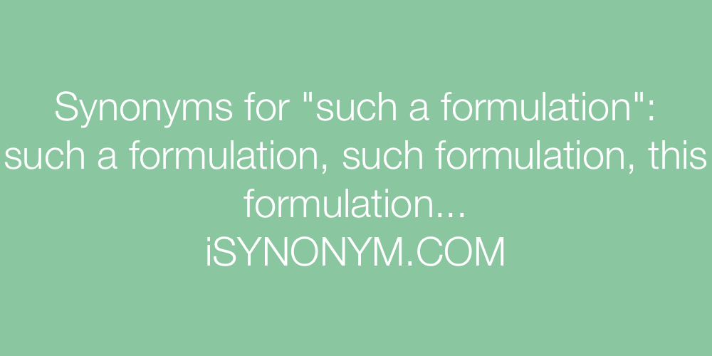 Synonyms such a formulation