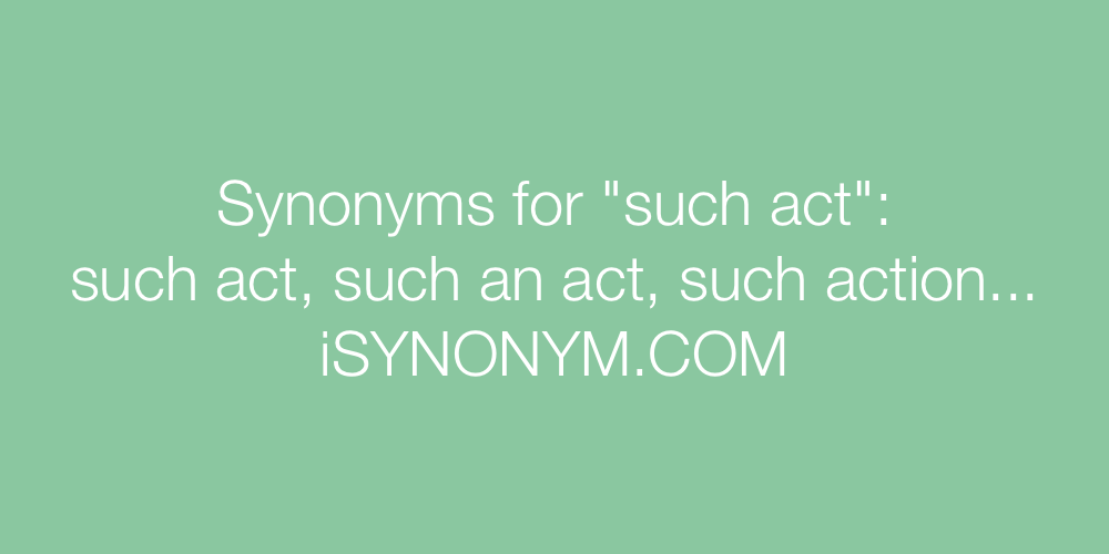 Synonyms such act