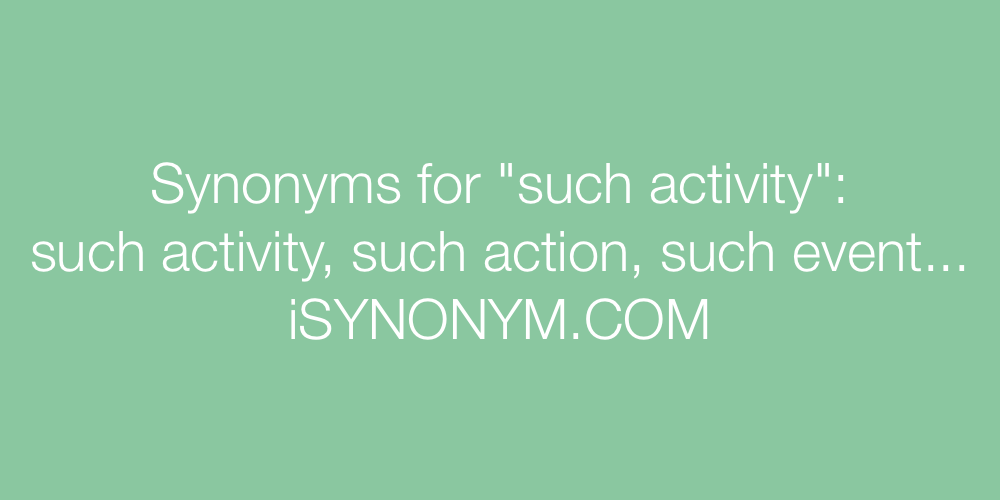 Synonyms such activity