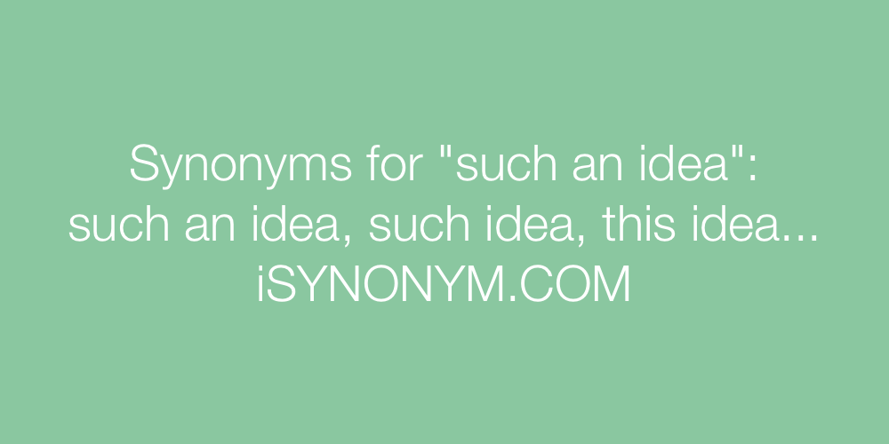 Synonyms such an idea
