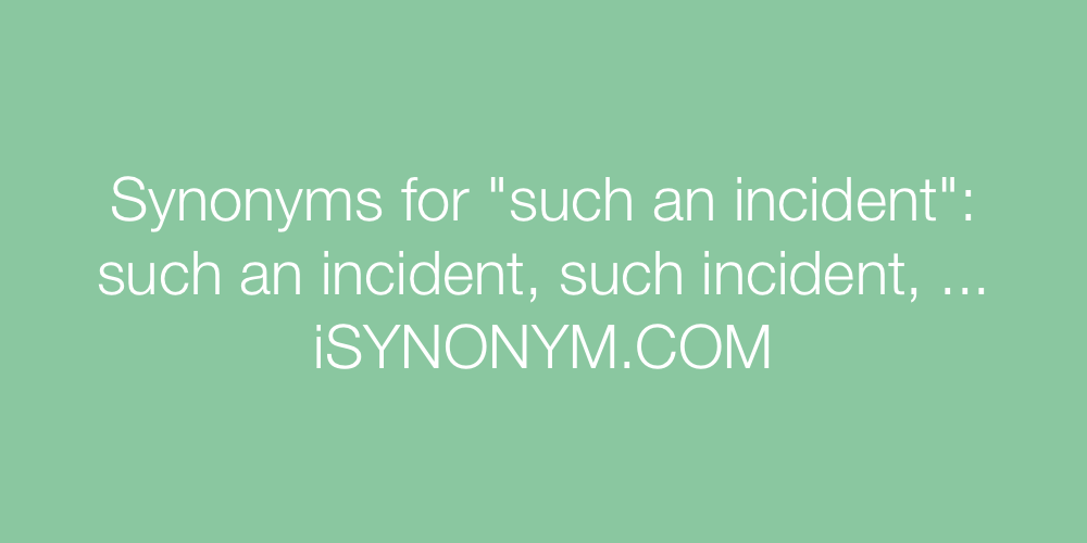 Synonyms such an incident