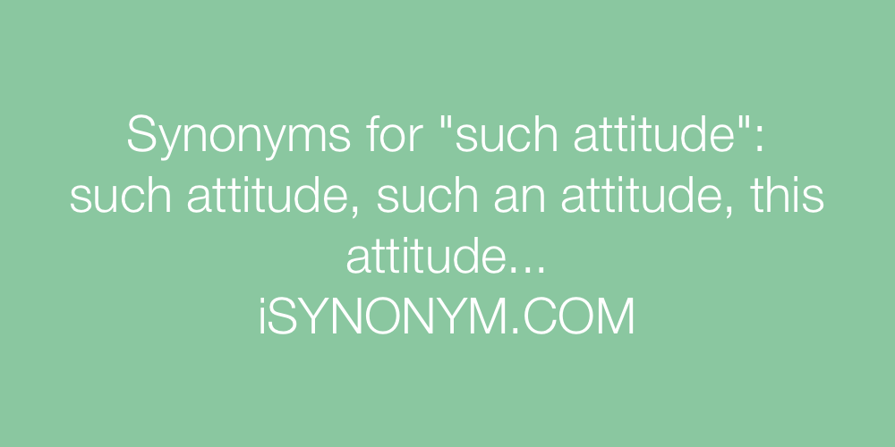 Synonyms such attitude