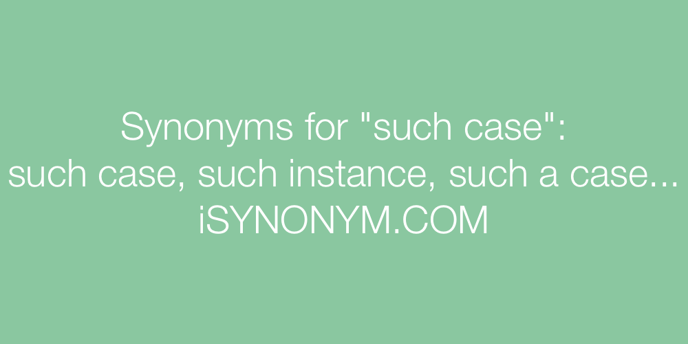 Synonyms such case