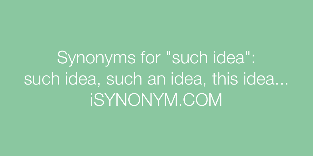Synonyms such idea