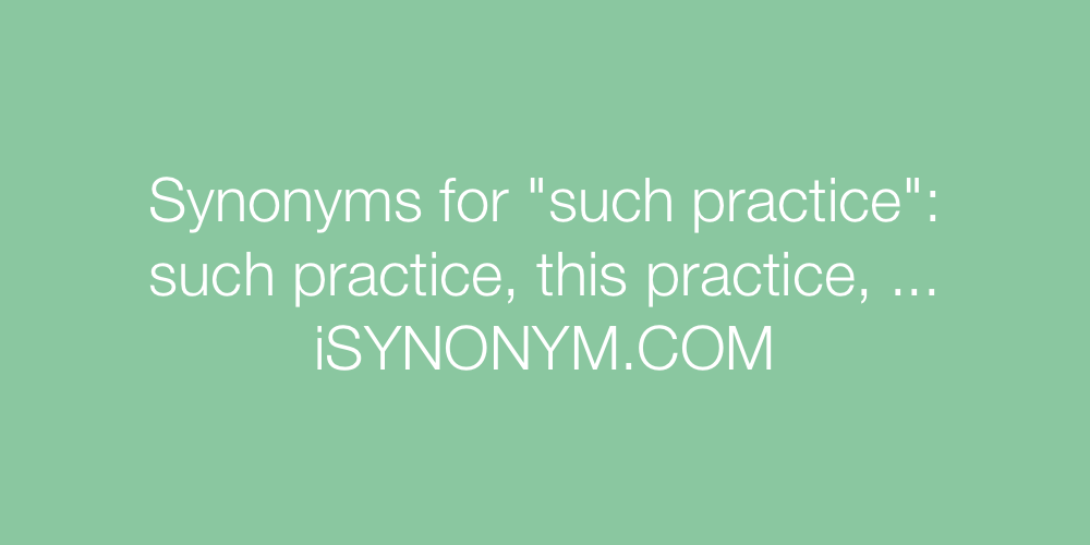 Synonyms such practice