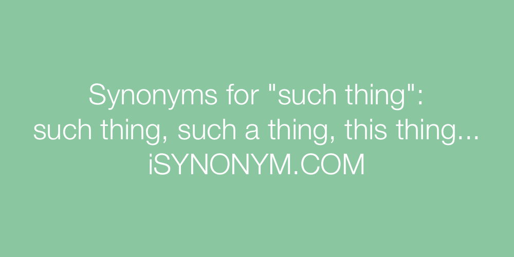 Synonyms such thing