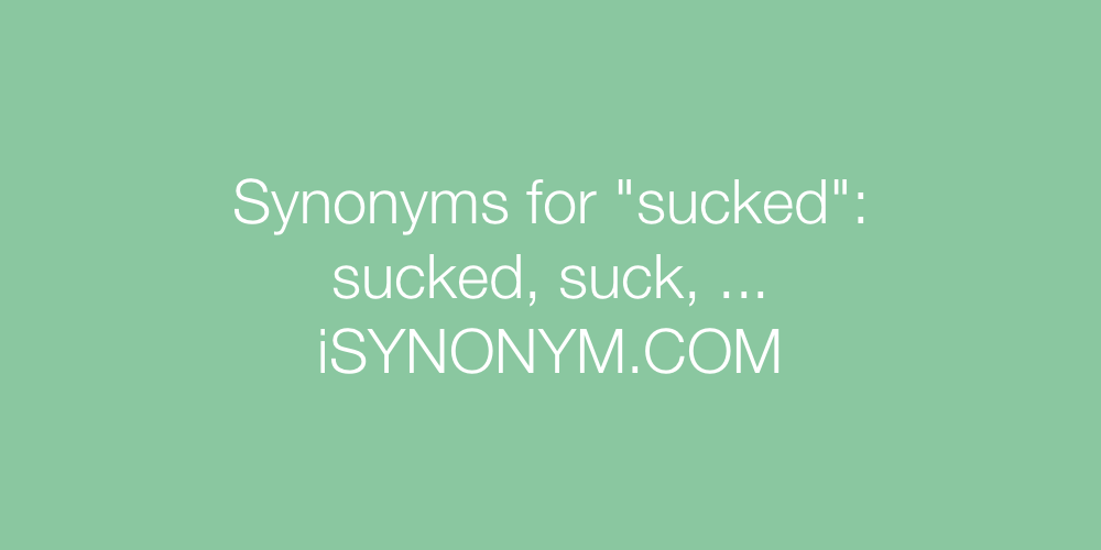 Synonyms sucked