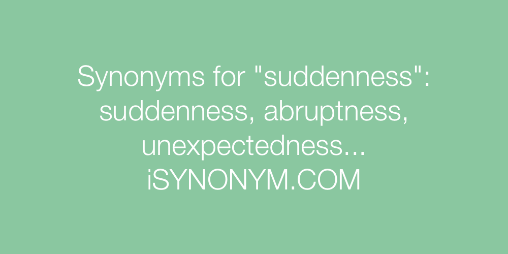 Synonyms suddenness