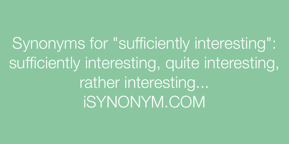 Synonyms sufficiently interesting