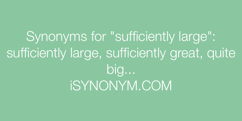 Synonyms sufficiently large