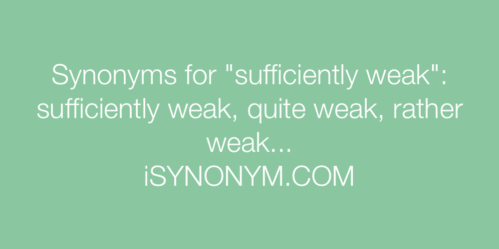 Synonyms sufficiently weak
