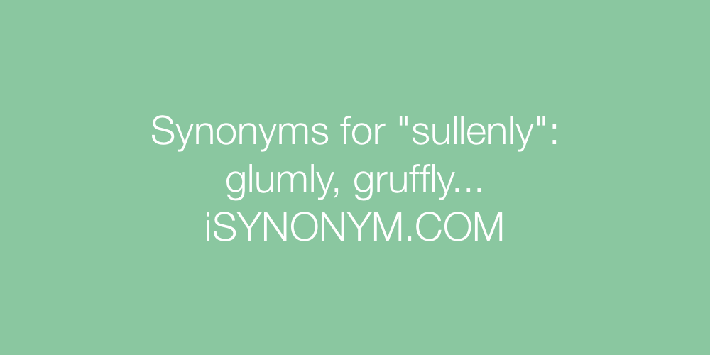 Synonyms sullenly