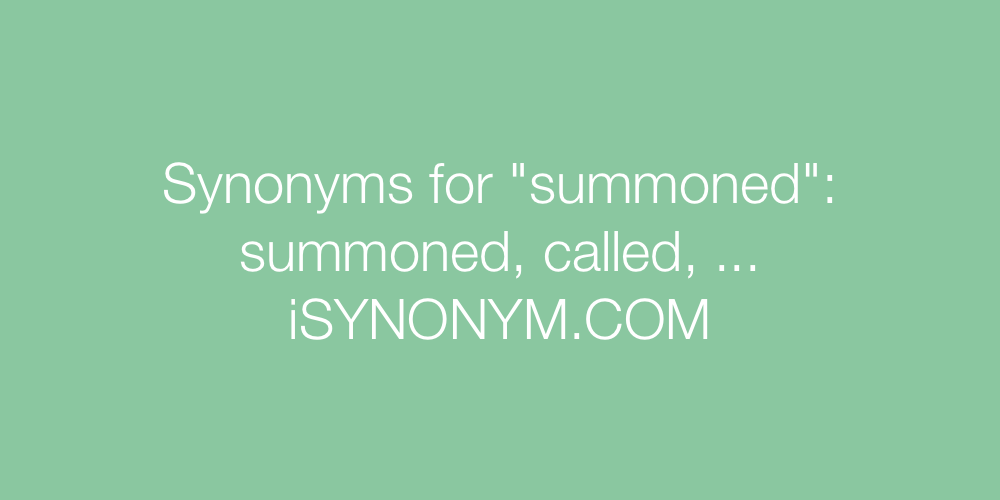 Synonyms summoned
