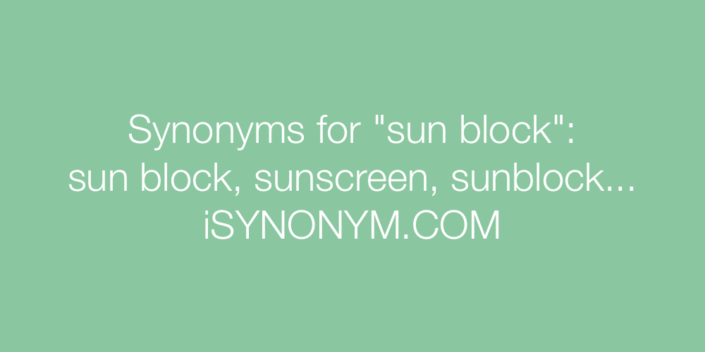 Synonyms sun block