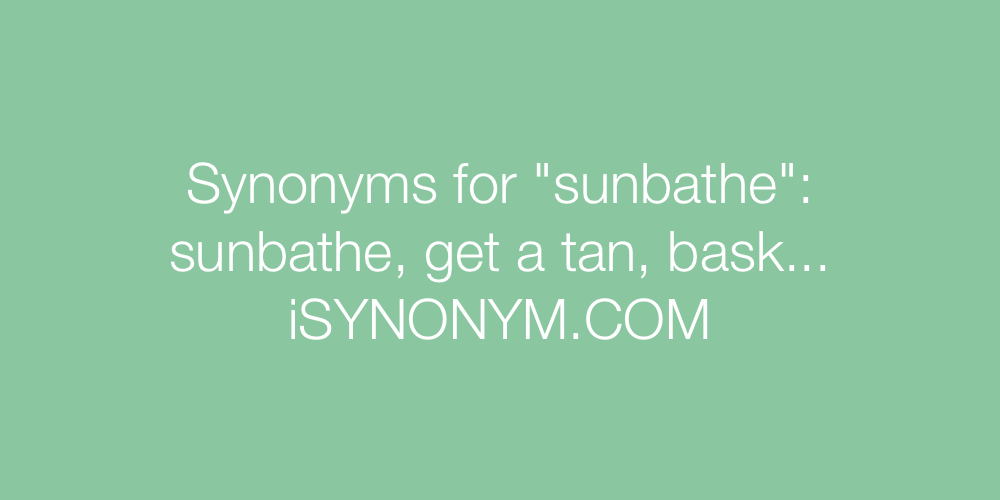 Synonyms sunbathe