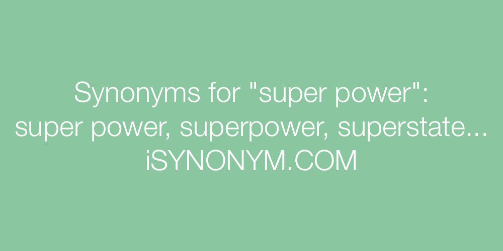 Synonyms super power