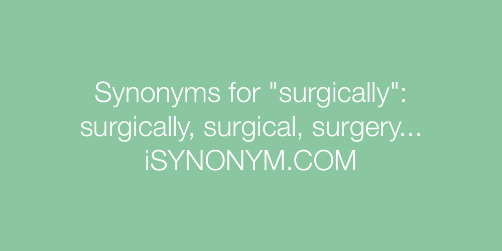 Synonyms surgically
