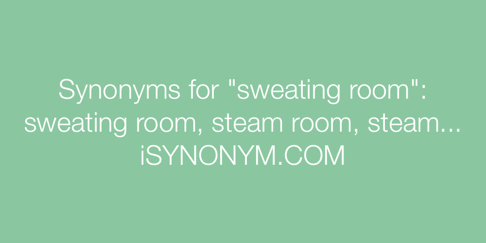 Synonyms sweating room