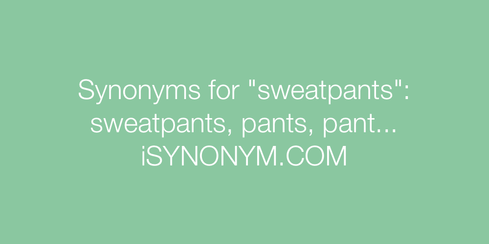 Synonyms sweatpants