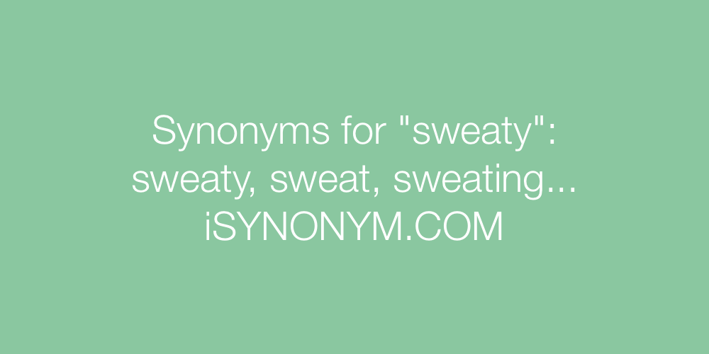 Synonyms sweaty