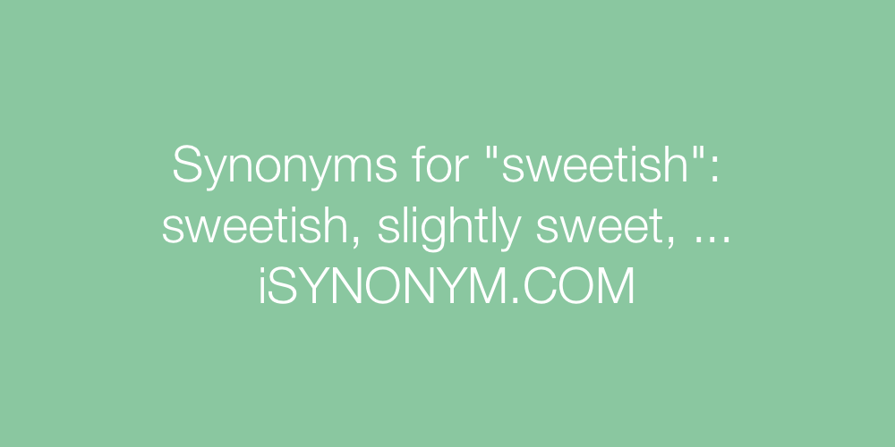 Synonyms sweetish