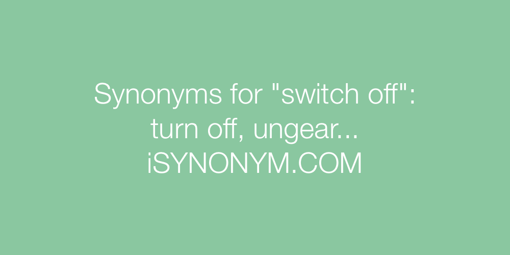 Synonyms switch off
