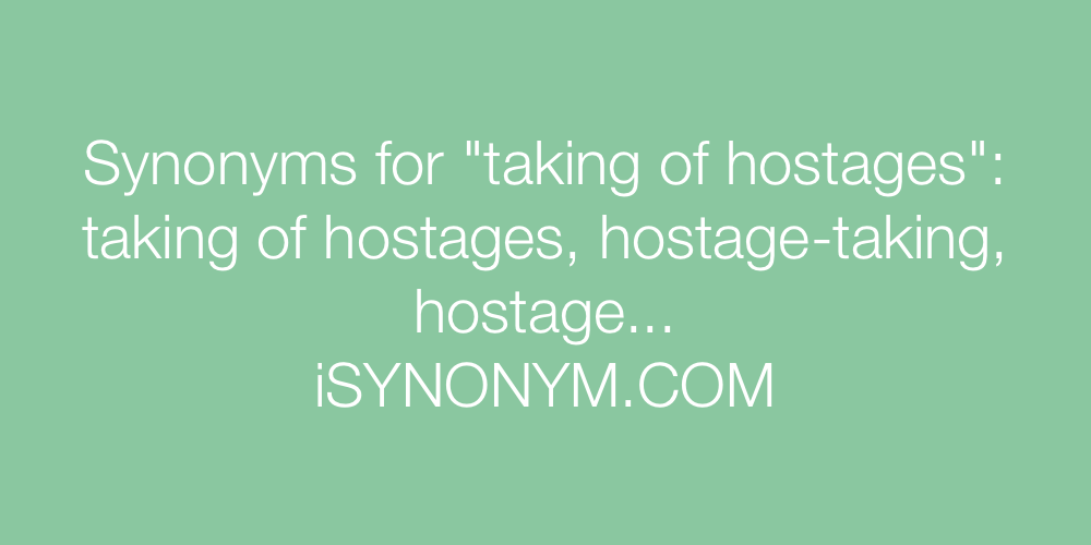 Synonyms taking of hostages