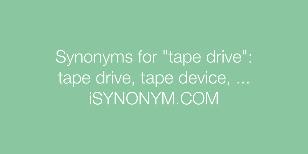 Synonyms tape drive