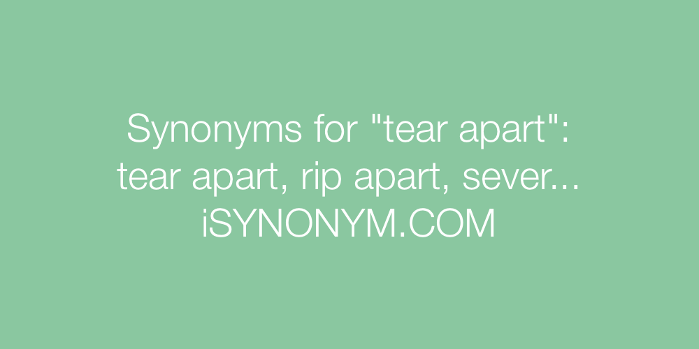 Synonyms tear apart