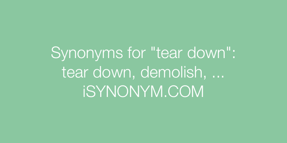 Synonyms tear down