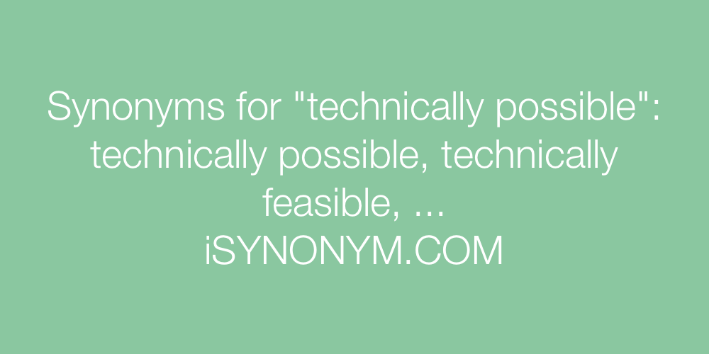 Synonyms technically possible