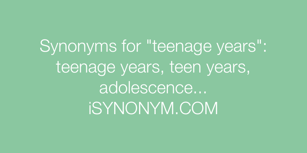 Synonyms teenage years
