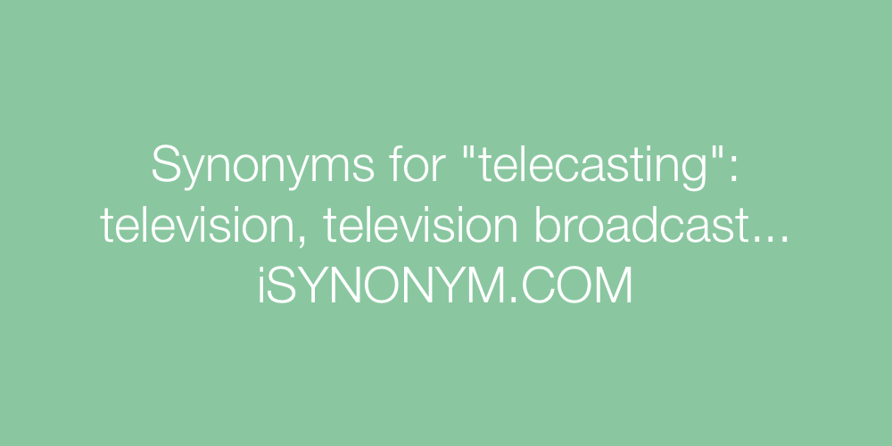 Synonyms telecasting