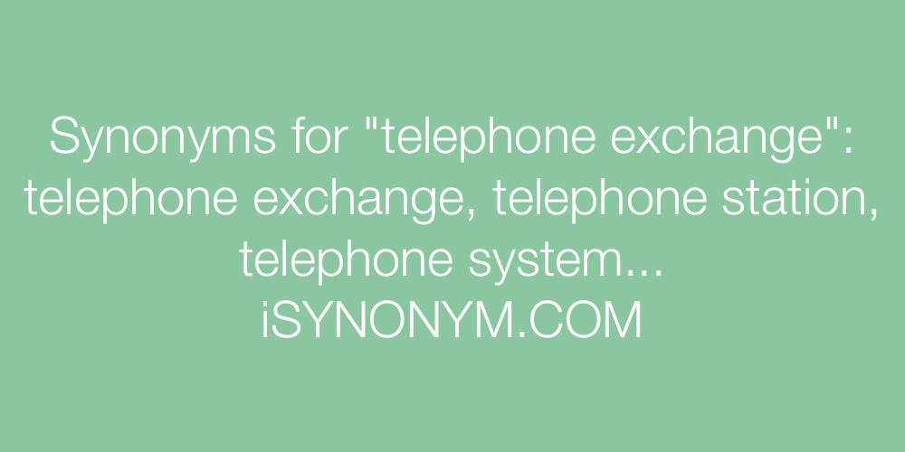 Synonyms telephone exchange