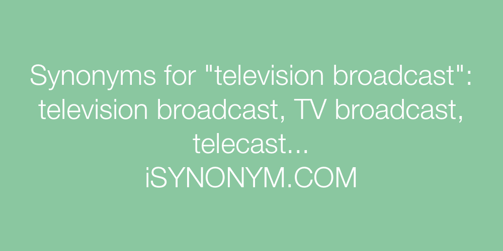 Synonyms television broadcast