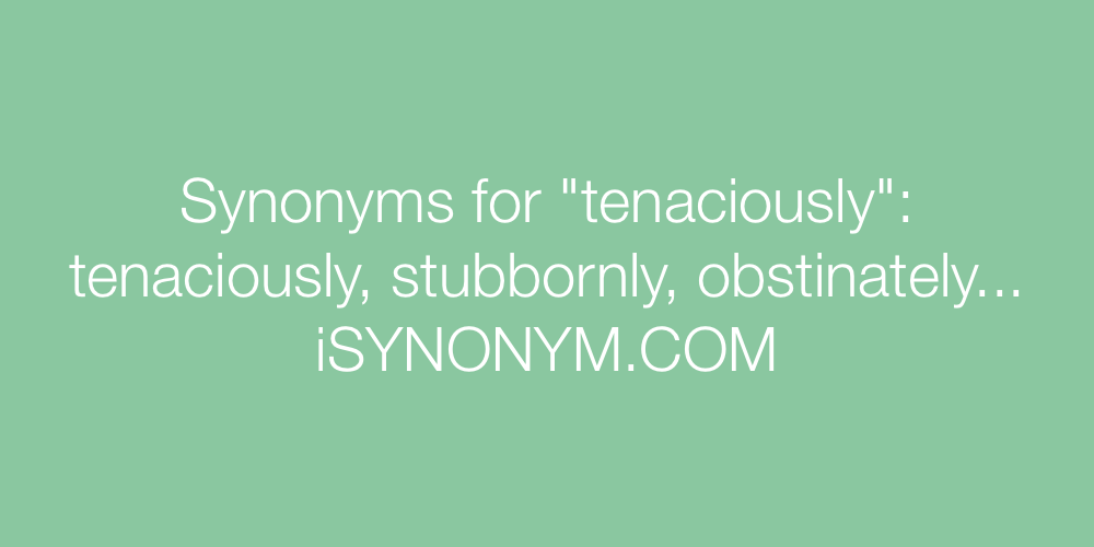 Synonyms tenaciously
