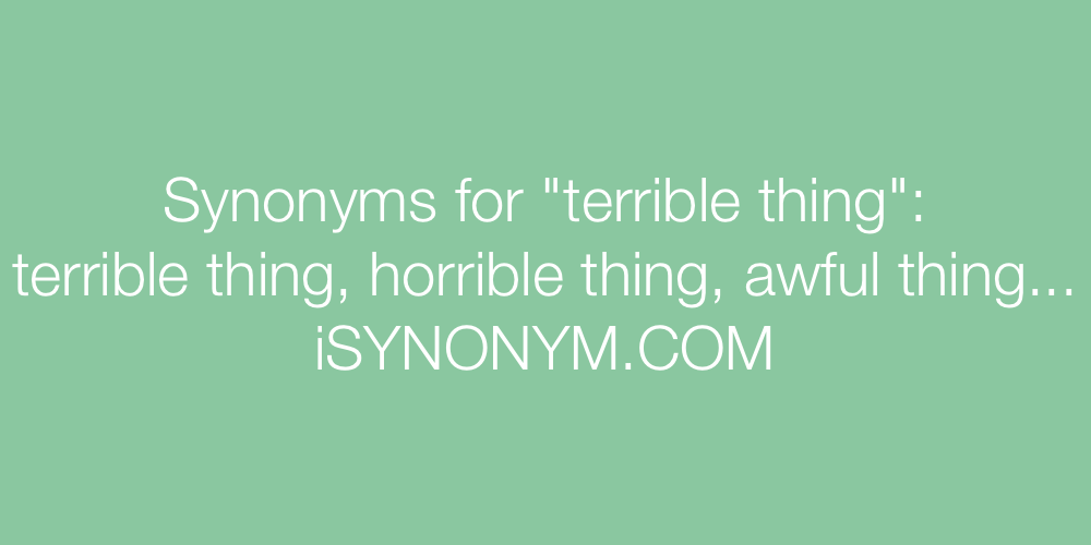 Synonyms terrible thing