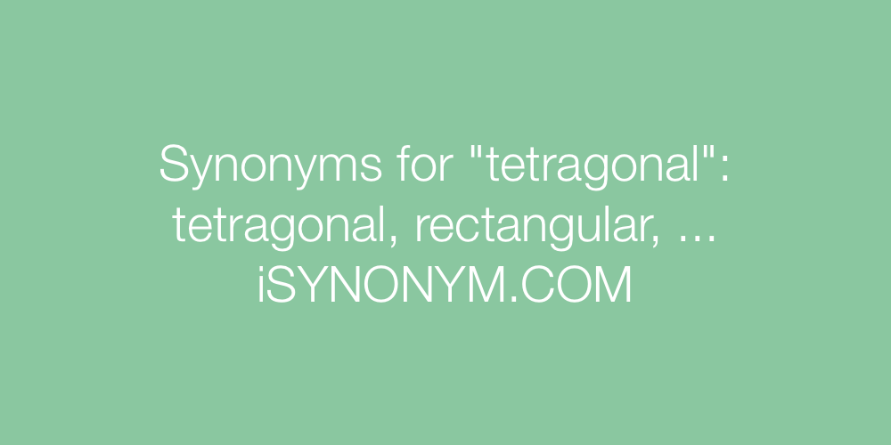 Synonyms tetragonal