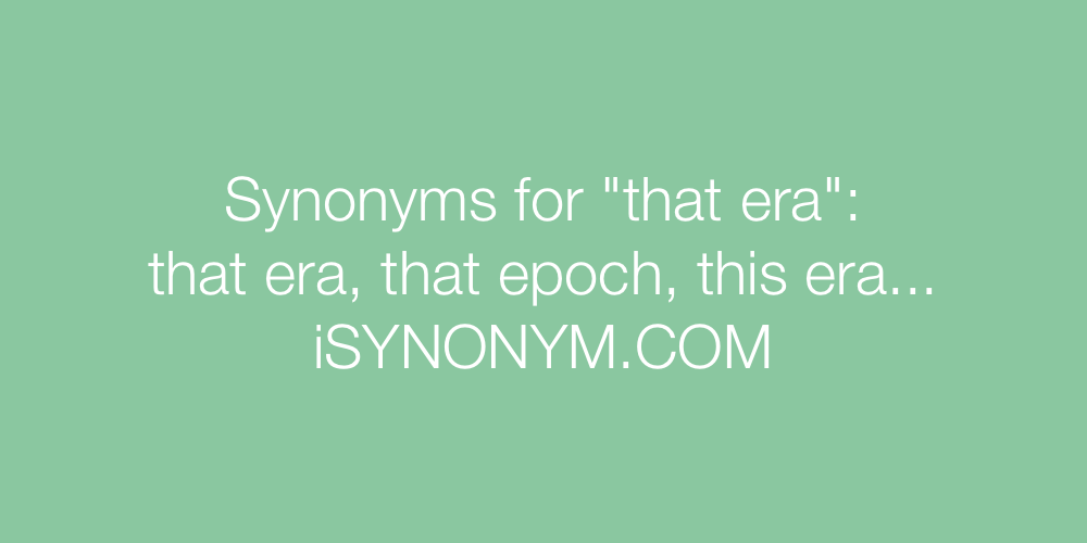 Synonyms that era