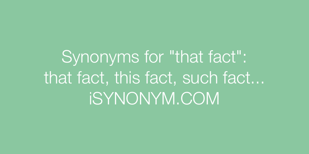 Synonyms that fact