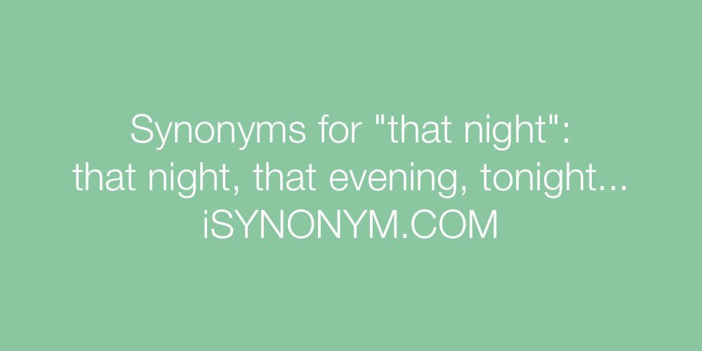 Synonyms that night