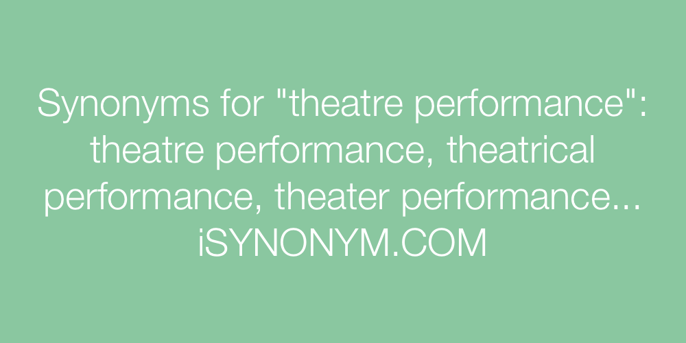 Synonyms theatre performance