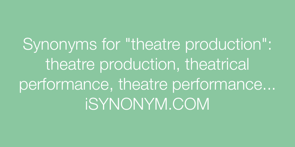 Synonyms theatre production