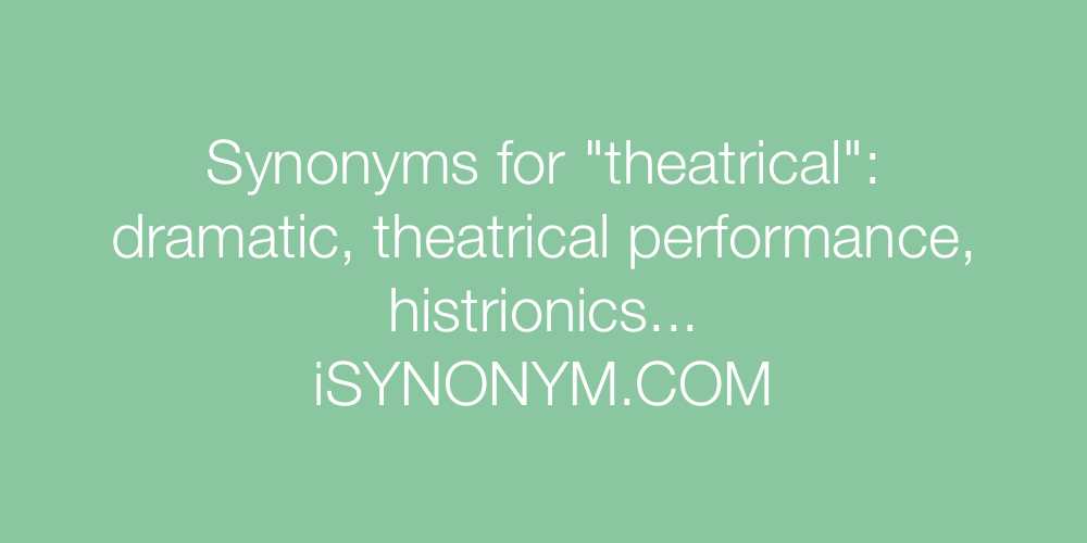 Synonyms theatrical